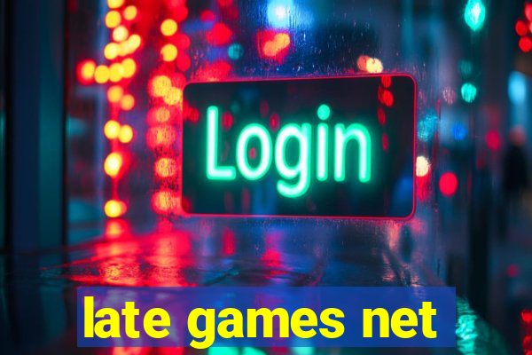 late games net